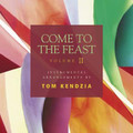 COME TO THE FEAST VOL 2 by Tom Kendzia