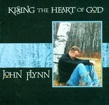 KISSING THE HEART OF GOD by John Flynn