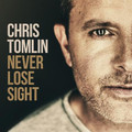 NEVER LOSE SIGHT by Chris Tomlin