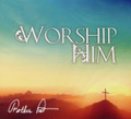 WORSHIP HIM by Father Pat