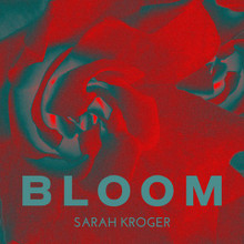 BLOOM by Sarah Kroger