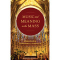 MUSIC AND MEANING IN THE MASS by AnnaMaria Cardinalli - Book