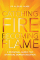 CATCHING FIRE BECOMING FLAME by Albert Haase OFM -Paperback