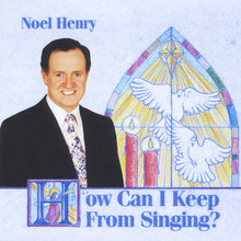 HOW CAN I KEEP FROM SINGING? by Noel Henry