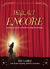 Third Act Encore: Inspirational Stories to Unleash Your Sage at Any Stage by Pat Labez, Robert R Blume, Catherine Clark, Susan M Stein