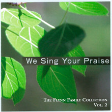 WE SING YOUR PRAISE-VOL 2-Flynn Family Collection by Still Waters & Vinny Flynn