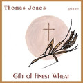 GIFT OF FINEST WHEAT - PIANO by Thomas Jones