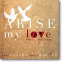 ARISE MY LOVE by Tony Alonso and Marty Haugen