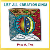 LET ALL CREATIONS SING! by Paul Tate
