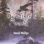 MY FATHERS WORLD by David Phillips