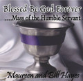 BLESSED BE GOD FOREVER... THE MASS OF THE HUMBE SERVANT with Maureen & Bill Hayes