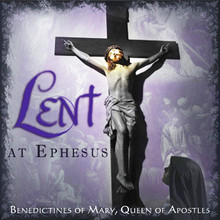 LENT AT EPHESUS  by Benedictines of Mary,Queen of Apostles