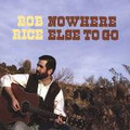 NOWHERE ELSE TO GO by Bob Rice