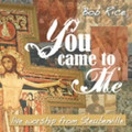 YOU CAME TO ME by Bob Rice