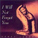 I WILL NOT FORGET YOU by Carey Landry