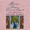 MORNING PRAYER, EVENING PRAYER: VOL. II by Gregory Norbet