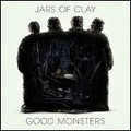 GOOD MONSTERS by Jars of Clay
