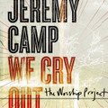 WE CRY OUT: THE WORSHIP PROJECT by Jeremy Camp