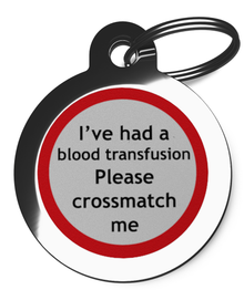 I’ve had a blood transfusion Please crossmatch me Pet ID Tag
