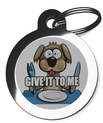 Give It To Me Dog Tags for Dogs