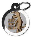 I Don't Have All Day Dog Name Tag