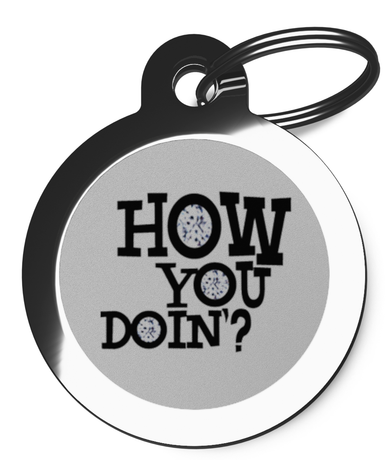 How You Doin'? Dog Tag for Dogs