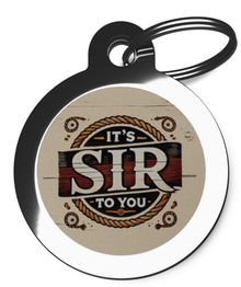 It's Sir To You 2 Dog Dog Tag