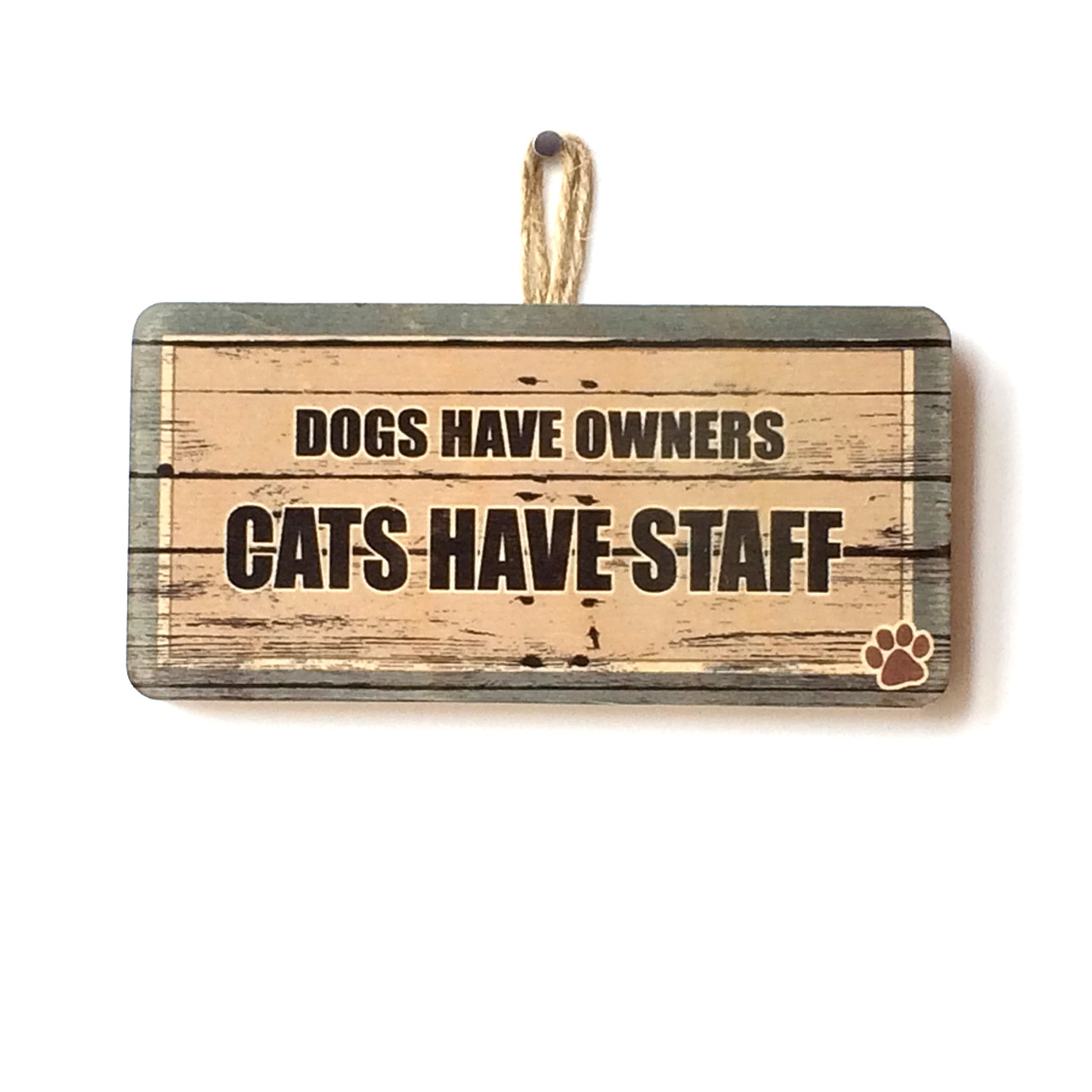 Dogs Have Owners Cats Have Staff Sign Dogs Have Owners Cats Have Staff Sign