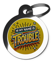 My Name Is Trouble Pet ID Tags