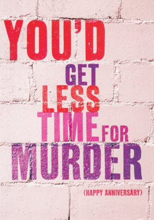 Anniversary Card -You' Get Less Time For Murder