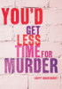 Anniversary Card -You' Get Less Time For Murder