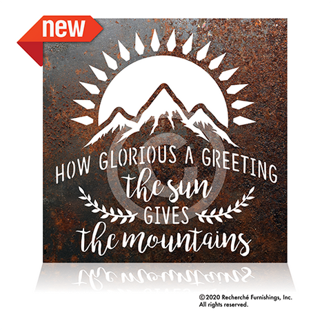 "How Glorious A Greeting The Sun Gives The Mountains" is a new large format rustic metal sign. It measures 18" square. Comes in two finishes rust and brushed.