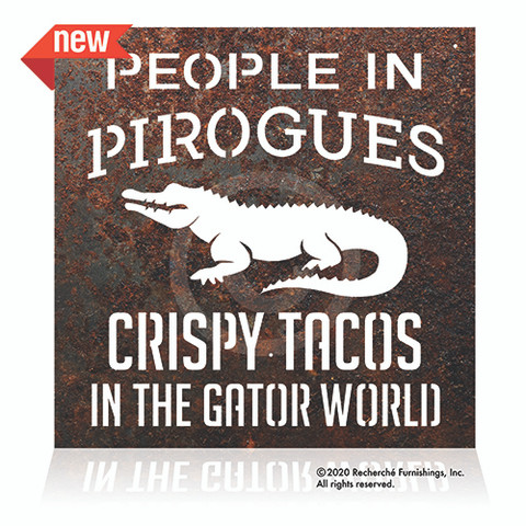 "People in Pirogues, Crispy Tacos in the Gator World" rustic metal sign. Available in two finishes. Rust and Brushed.
