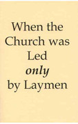 When the Church Was Led Only by Laymen