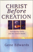 Christ Before Creation by Gene Edwards