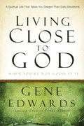 Living Close to God (When You Are Not Good At It)