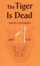 The Tiger is Dead by John Saunders