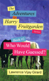 The Adventures of Harry Fruitgarden : Who Would Have Guessed