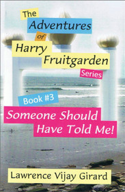 The Adventures of Harry Fruitgarden: Someone Should Have Told Me!