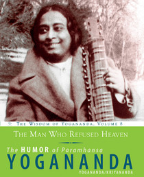 The Man Who Refused Heaven - The Humor of Paramhansa Yogananda