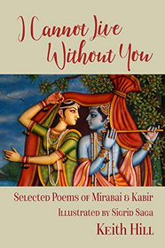 I Cannot Live Without You- Selected Poetry of Mirabai and Kabir