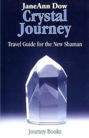 Crystal Journey: Travel Guide for the New Shaman