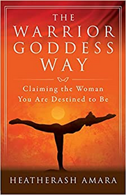 Warrior Goddess Way: Claiming the Woman You Are Destined To Be
