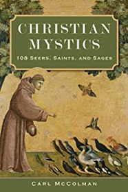 Christian Mystics: 108 Seers, Saints and Sages