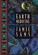 Earth Medicine: Ancestors Ways of Harmony for Many Moons