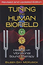 Tuning the Human Biofield: Healing With Vibrational Sound
