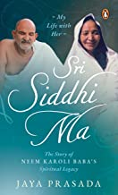 Sri Siddhi Ma: The Story of Neem Karoli Baba's Spiritual Legacy