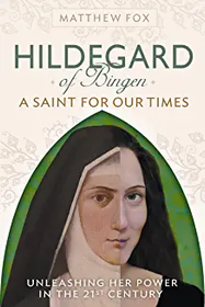 Hildegard of Bergen: A Saint for Our Times