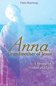 Anna, Grandmother of Jesus: A Message of Wisdom and Love