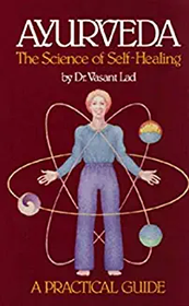 Ayurveda: The Science of Self-Healing: A Practical Guide